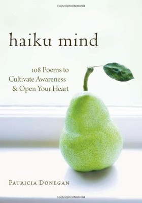Haiku Mind: 108 Poems to Cultivate Awareness and by Donegan, Patricia 1590305795