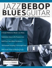 Jazz Bebop Blues Guitar: Creative Concepts to Master the Language of Bebop J...