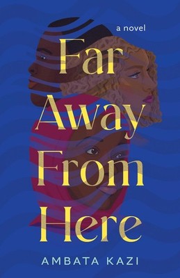 Far Away from Here: A Novel by Ambata Kazi Paperback Book