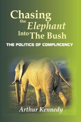 Kennedy - Chasing the Elephant into the Bush  The Politics of Complace - X555z