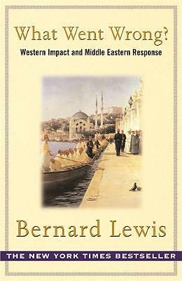 What Went Wrong?: The Clash between Islam and Modernity in the Middle East by...