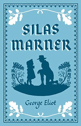 Silas Marner: The Weaver of Raveloe (Alma Classics Evergreens) By George Eliot