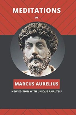 Meditations by Marcus Aurelius NEW EDITION WITH UNIQUE ANALYSIS 2020
