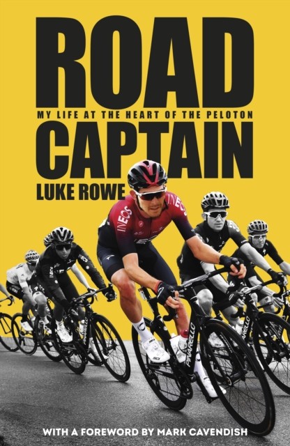 Road Captain My Life at the Heart of the Peloton by Luke Rowe (Hardback Book)