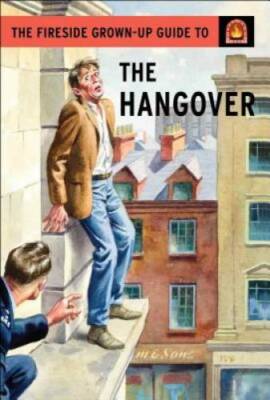 The Fireside Grown-Up Guide to the Hangover - Hardcover By Hazeley, Jason - GOOD