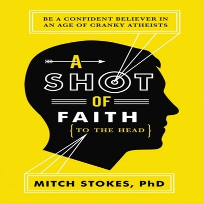 A Shot of Faith (to the Head) Be a Confident Believer in an Age o