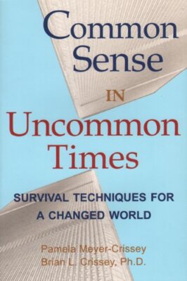 COMMON SENSE IN UNCOMMON TIMES: SURVIVAL TECHNIQUES FOR A By Brian Crissey VG