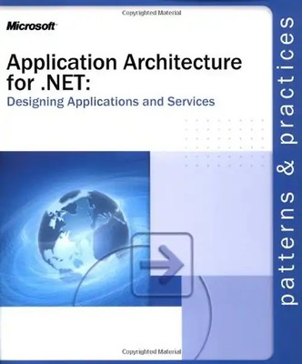 Application Architecture for .Net: Designing Applications and Services: Designin