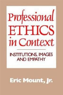 Professional Ethics in Context : Institutions, Images, and Empath