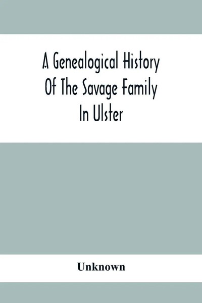 Unknown | A Genealogical History Of The Savage Family In Ulster; Being A...-image