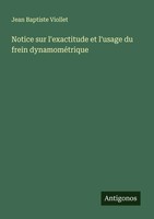 Jean Baptiste Viollet | Notice Sur L'exactitude Et L'usage Du Frein...