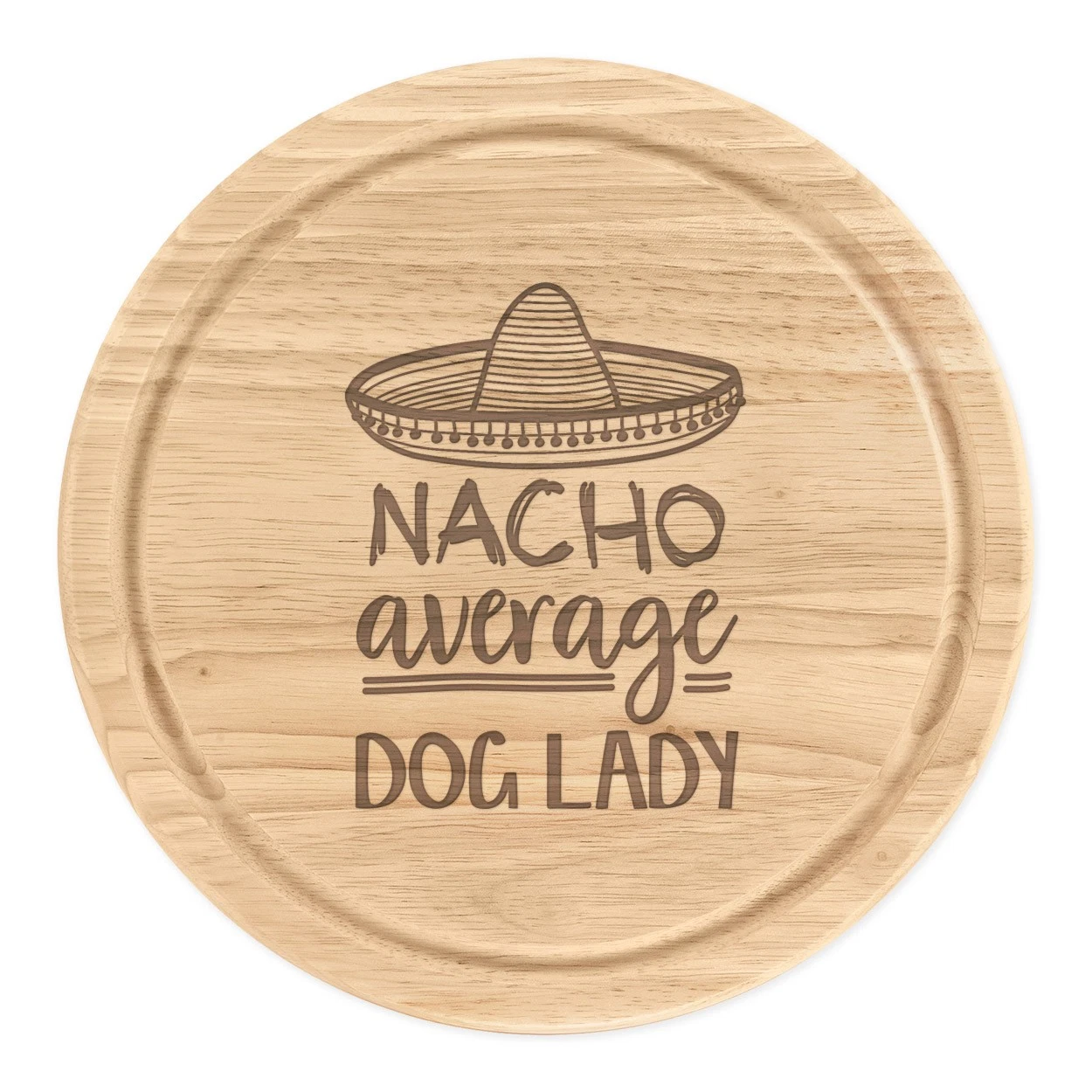 Nacho Average Dog Lady Round Chopping Cheese Board Best Crazy Funny Awesome