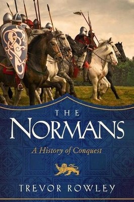 The Normans: A History of Conquest, Rowley, Trevor