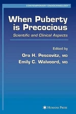 When Puberty is Precocious: Scientific and Clinical Aspects by Ora H. Pescovitz 