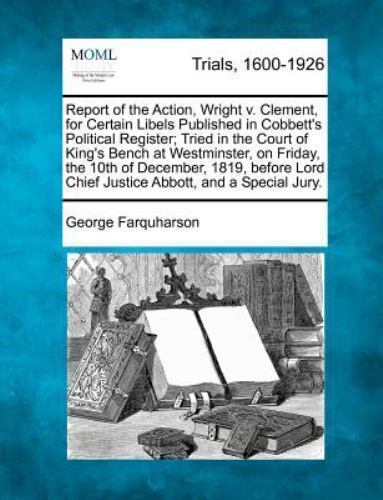 Report of the Action, Wright V Clement, for Certain Libels Published in ...