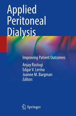 Applied Peritoneal Dialysis Improving Patient Outcomes Anjay Rastogi (u. a.) xvi