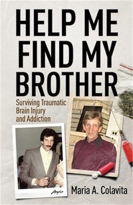 Help Me Find My Brother: Surviving Traumatic Brain Injury and Addiction (Paperba