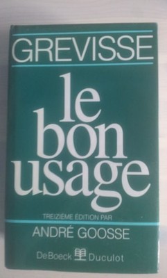 Le Bon Usage: Grammaire Francaise, avec des remarques sur la langue Francaise d'