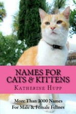 NAMES FOR CATS AND KITTENS: More Than 3000 Names for Male and Female Felines, Hu