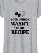 Your opinion wasn't in the recipe Funny T shirt tee cook sarcastic kitchen chef