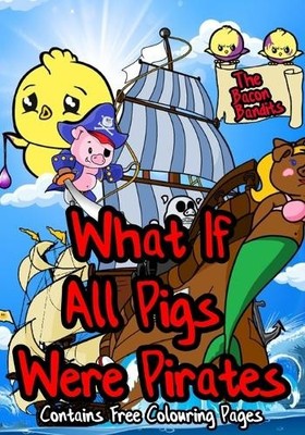 Simon Reeves James Heat What if All Pigs Were Pirates (Taschenbuch) 'What If'