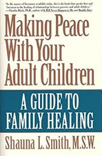 Making Peace with Your Adult Children : A Guide to Family Healing