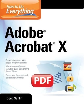 How to Do Everything Adobe Acrobat X by Sahlin, Doug, Good Book