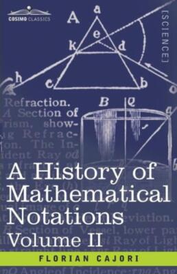 A History Of Mathematical Notations, Volume Ii