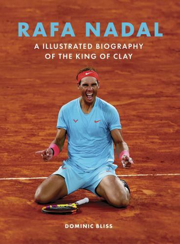 Rafa Nadal: The King of the Court, Bliss, Dominic, 9780711276130