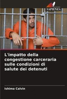 L'impatto Della Congestione Carceraria Sulle Condizioni Di Salute Dei Detenuti
