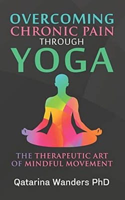 Overcoming Chronic Pain Through Yog..., Wanders PhD, Qa