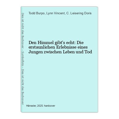 Den Himmel gibt's echt: Die erstaunlichen Erlebnisse eines Jungen zwischen Leben