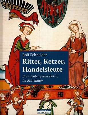 RITTER ,KETZER ,HANDELSLEUTE - Berlin und Brandenburg im Mittelalter