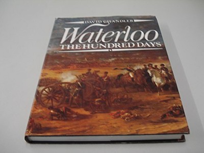 Waterloo: The Hundred Days by Chandler, David 0540011703 FREE Shipping