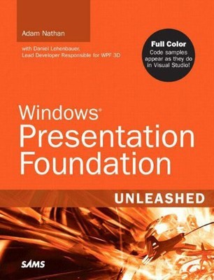 Windows Presentation Foundation: Unleashed by Nathan, Adam