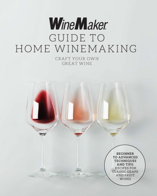 The WineMaker Guide to Home Winemaking by WineMaker (Paperback Book)