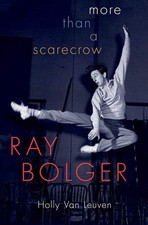 RAY BOLGER: MORE THAN A SCARECROW By Van Holly Leuven - Hardcover **Excellent**