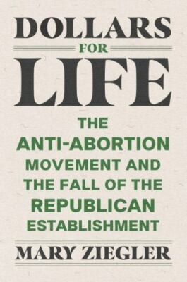 #ad Dollars for Life : The Anti Abortion Movement and the Fall of the Republican... $12.99