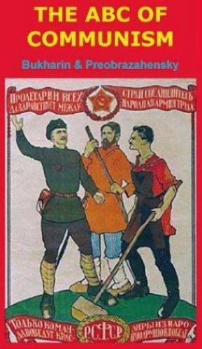 The ABC of Communism ブハーリン プレオブラジェンスキー ABC of Communism by Nikolai Ivanovich Bukharin and Evgenii A
