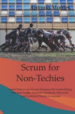 Scrum for Non-Techies: Learn how to use in your Business the methodology that le