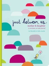 Just Between Us: Mother and Daughter : A No-Stress, No-Rules Jour