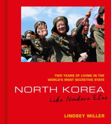 North Korea: Like Nowhere Else: Two Years of Living in the World's Most...