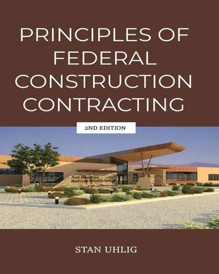 PRINCIPLES OF FEDERAL CONSTRUCTION CONTRACTING 2nd Edition Stan Uhlig Buch 2025
