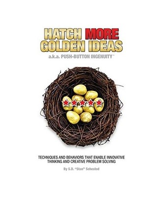 HATCH MORE GOLDEN IDEAS a.k.a. Push-Button Ingenuity¿: Techniques and behaviors
