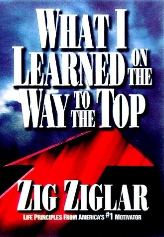 What I Learned on the Way to the Top: By Zig Ziglar by Ziglar, Zig, Acceptable B