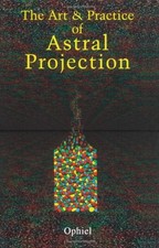 The Art and Practice of Astral Projection Paperback Ophiel