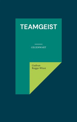 Teamgeist Gegenwart Gudrun Rogge-Wiest Taschenbuch 140 S. Deutsch 2024
