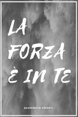 La Forza in te: Quaderno di appunti by Fabrizia T. Beata Publishing (Italian) Pa