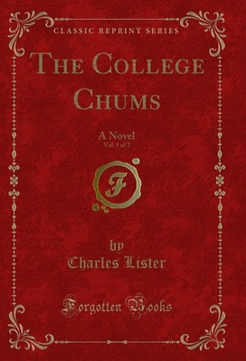 The College Chums, Vol. 1 of 2: A Novel (Classic Reprint)