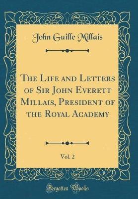The Life and Letters of Sir John Everett Millais,